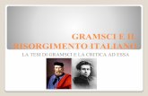 GRAMSCI E IL RISORGIMENTO ITALIANO · RISORGIMENTO Il Risorgimento italiano, secondo Gramsci, può essere considerato come una “Rivoluzione agraria mancata”. Nonostante egli riconosca