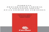 POBREZA, PRECARIEDAD LABORAL Y EXCLUSIÓN SOCIAL EN LA ... · POBREZA, PRECARIEDAD LABORAL Y EXCLUSIÓN SOCIAL EN LA CIUDAD DE ZARAGOZA Informe sobre la Exclusión 2004-2005 LIBRO