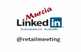 @retailmeeting - SiCARMnombre=LINKEDIN_MURCIA__2013.pdf · LA IMPORTANCIA DE LA MARCA PERSONAL . Url personalizada ... networking que proporciona Linkedin. Como miembro de un grupo