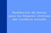Restitución de tierras para las mujeres víctimas del ...€¦ · sobre Desplazamiento Forzado: ... a la restitución para las mujeres víctimas del conflicto, con énfasis especial