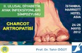 CHARCOT ARTROPATİSİ CHARCOT · 2012-11-06 · deSouza, L: Charcot arthropathy and immobilization in a weight-bearing total contact cast. J Bone Joint Surg, 90A, 2008. Pinzur MS