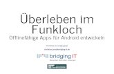 Überleben im Funkloch - Entwicklertag · Überleben im Funkloch Offlinefähige Apps für Android entwickeln Christian Janz (@c_janz)christian.janz@bridging-it.de