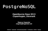 PostgreNoSQL - Hagander · PostgreNoSQL OpenSource Days 2013 Copenhagen, Denmark Magnus Hagander ... non-relational •key/value store •General schemaless data •Put all requirements