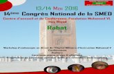 Hay Riyad Rabat - smed-maroc.org · 13/14Mai2016 14ème Congrès National de la SMED Centre d’accueil et de Conférence, Fondation Mohamed VI, Hay Riyad Rabat Workshop d’endoscopie