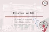 Erasmus+ na UK - uniba.sk · 2017-04-10 · 2. Podpísaný Learning agreement 3. Akceptačný list + harmonogram akademického roka na zahraničnej univerzite 4. Informačný list