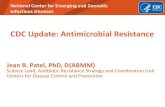 CDC Update: Antimicrobial Resistance · 2018-11-05 · CDC Update: Antimicrobial Resistance Jean B. Patel, PhD, D(ABMM) Science Lead, Antibiotic Resistance Strategy and Coordination