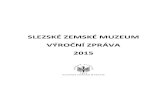 SLEZSKÉ ZEMSKÉ MUZEUM VÝROČNÍ ZPRÁVASLEZSKÉ ZEMSKÉ MUZEUM – VÝROČNÍ ZPRÁVA 2015 4 ÚVOD Slezské zemské muzeum realizovalo v roce 2015 všechny akce tak, jak si je jednotlivá