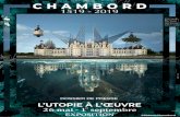 DOSSIER DE PRESSE - Château de Chambord · 2019-03-18 · 4 Dossier de presse - Domaine national de Chambord Chambord 1519 – 2019 : l’utopie à l’œuvre Exposition « Chambord,