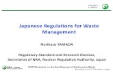 Japanese Regulations for Waste ManagementJapanese Regulations for Waste Management Norikazu YAMADA Regulatory Standard and Research Division, Secretariat of NRA, Nuclear Regulation