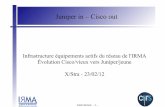 Infrastructure équipements actifs du réseau de l'IRMA ...xstra.u-strasbg.fr › ...media=doc:2012-02-23-juniper.pdf · Infrastructure équipements actifs du réseau de l'IRMA Évolution