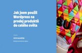 Jak jsem použil Wordpress na prodej produktů celého světamedia.slu.cz/accordent/public/20161203-wordpress2016... · 2016-12-19 · Jak jsem použil Wordpress na prodej produktů