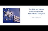 La sfida del nuovo Codice Doganale - senato.it › application › xmanager › projects › leg17 › atta… · La sfida del nuovo Codice Doganale dell’Unione Europea Roma, 23