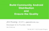 Build Community Android Distribution - eLinuxBuild Community Android Distribution and Ensure the Quality Jim Huang (黃敬群)  ... –Faster boot/startup time,