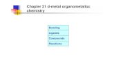 Bonding Ligands Compounds Reactions › ... › 122605520827320.pdf · Organometallic chemistry is the study of chemical compounds containing bonds between carbon and a metal. Organometallic