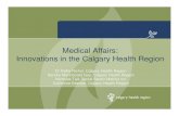 Medical Affairs: Innovations in the Calgary Health Region Presentation.pdf · 2015-09-07 · Calgary Health Region Context • One of the largest fully integrated, publicly funded