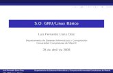 S.O. GNU/Linux B asicoantares.sip.ucm.es/~luis/Java07-08/linux.pdfS.O. GNU/Linux B asico Luis Fernando Llana D az Departamento de Sistemas Inform aticos y Computaci on Universidad