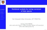 Statistical analysis by tuning curvature of data spacesmath.bu.edu/keio2016/talks/Kobayashi.pdf · Curvature -Metric -Metric Applications Summary CAT(k) CAT(k) is deﬁned similarly