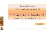Trabajo Fin de Grado BA - Universidad de Sevillabib.us.es/bellasartes/sites/bib3.us.es.bellasartes/files/...Competencias Informacionales para el Trabajo Fin de Grado BA Facultad de