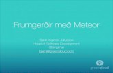 Frumgerðir með Meteor - Skýrslutæknifélag Íslands · Hvað er Meteor? • Client og Server • Node.js, NPM • MVM - Tengist gagnagrunni úr vafranum • Reactive variables