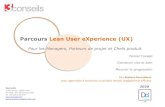 Parcours Lean User eXperience (UX) · Parcours Lean UX Lean UX : objectifs & public concerné 2 Le Lean User eXperience s’adresse autant à la création de produits et services