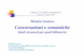 Conversazioni e semantichevirgo.unive.it/ridi/sem081013santoro.pdf · Conversazioni e semantiche Quali strumenti per quali biblioteche Michele Santoro ... entrano a far parte della