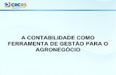 A CONTABILIDADE COMO FERRAMENTA DE GESTÃO PARA O … · FERRAMENTA DE GESTÃO PARA O AGRONEGÓCIO. O “AGRO” virou “NEGÓCIO” no Brasil Neste cenário de competitividade e