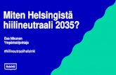 Miten Helsingistä hiilineutraali 2035?...2018/08/02  · hiilineutraali 2035? Esa Nikunen Ympäristöjohtaja #hiilineutraalihelsinki 22.8.2018 Esa Nikunen 2 Helsingin päästötavoite