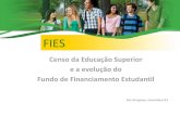 FIES - INEPdownload.inep.gov.br › educacao_superior › censo... · Fundo de Financiamento Estudantil Foz do Iguaçu, novembro/13 FIES . Agenda FIES Evolução Estatísticas Censo
