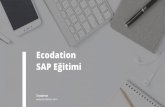 Ecodation · 2019-07-17 · SAP SAP Eéitimi Nedir ? E§itimi SAP kurumsal kaynak planlama ERP yazlllml yapan çok uluslu bir Alman sirketidir. Ülkemizde de bir çok kurumsal firma