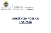 AUDIÊNCIA PÚBLICA LOA 2016 - camarascs.sp.gov.brcamarascs.sp.gov.br/.../2015/...LOA-2016-AUDIENCIA-PUBLICA-16-11… · AUDIÊNCIA PÚBLICA LOA 2016 •Fundamentos Legais •A Lei