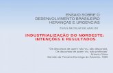 ENSAIO SOBRE O DESENVOLVIMENTO BRASILEIRO HERANÇAS E … · 2017-11-28 · DESENVOLVIMENTO BRASILEIRO HERANÇAS E URGENCIAS TANIA BACELAR DE ARAÚJO INDUSTRIALIZAÇÃO DO NORDESTE: