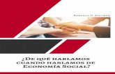 ¿De qué hablamos cuando hablamos de economía social? · 2017-05-29 · 8 9 El autor de este libro y sus equipos de trabajos, han desarrollado este instrumento útil para poner