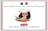 Mon petit livre de cuisine française · 2020-06-21 · Mon petit livre de cuisine française My little French cookbook Madame ... French omelette A French omelette is a plain, unbrowned