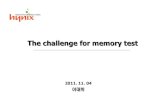 The challenge for memory testkoreatest.or.kr/sub08/sub04_data/하이닉스 이대희.pdf · 2011-11-28 · Test Challenges -. High speed test -. Fine pitch device test -. TCR (Test