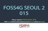 FOSS4G SEOUL 2 015 › 2014 › 11 › foss4g-seoul-20… · 2014 2013 2012 2011 2010 2009 2008 2007 2006 ... An event to show the passion for Open Source GIS in Korea to the world