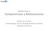 INOGO Fase II: Compromisos y Motivacionesinogo.stanford.edu/sites/default/files/related_documents/Durham... · Compromisos y Motivaciones William H. Durham Anthropology, Human Biology