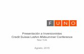 Presentación a Inversionistas Credit Suisse LatAm ... · Presentación a Inversionistas Credit Suisse LatAm Midsummer Conference New York Agosto, 2015