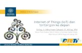 Internet of Things (IoT) dan tantangankedepan · Internet of things • Things mean sensors, devices, machines, etcjust like human! Definisiformal IOT • The Internet of things (IoT)