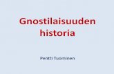 Gnostilaisuuden historiaBin... · 2018-04-08 · historia Pentti Tuominen. Mitä gnostilaisuus on? Ennen ajanlaskumme alkua syntynyt uskonto. Tällä nimellä kutsutaan myös monia