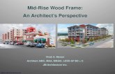 Mid-Rise Wood Frame: An Architect’s Perspective · Vivek A. Menon Architect AIBC, MAA, MRAIC, LEED AP BD + C JM Architecture Inc. Mid-Rise Wood Frame: An Architect’s Perspective