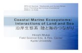 Coastal Marine Ecosystems...Coastal Marine Ecosystems: Interactions of Land and Sea 沿岸生態系：陸と海のつながり Hiroshi Mukai Field Science Edu. & Res. Center Kyoto