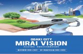 OGAKI CITY MIRAI VISION · ogaki city mirai vision 本市では、市制100周年の節目の年となる平成30年度を初年度とし、30年後の 大垣の姿を描いた大垣市未来ビジョン基本構想と、それに基づく5か年のまちづ