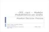 CES -161 - Modelos Probabilísticos em Grafos Markov ...pauloac/ces161/ces161_cap5.pdf · Processo Decisório de Markov (Markov Decision Process) • Método de decisão para problema