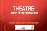 THEATRE- · THEATRE- KOTITEATTERIPROJEKTI THEATRE eli Teatteri toipumisen välineenä. Mielenterveyskuntoutujat teatterin tekijöinä sosiaalipsykiatrisen kuntoutuksen ja asumispalvelujen