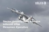 Sector Aeroespacial Andaluz Informe 2016 Resumen Ejecutivohelicecluster.com/...datos_sector_aeroespacial... · El Sector Aeroespacial en Andalucía continúa creciendo, siendo su