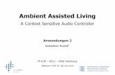 Ambient Assisted Living - HAW Hamburgubicomp/...Ambient Assisted Living A Context Sensitive Audio Controller Anwendungen 2 Sebastian Rudolf M-Inf2 - SS11 - HAW Hamburg Betreuer: Prof.