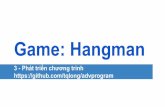 Game: Hangman - VNUtqlong/2018ltnc/Lec03-Hangman.pdf · Luyện từ vựng tiếng Anh ... 0.1Phiên bản tối thiểu dùng để test logic chính của game: chooseWord luôn