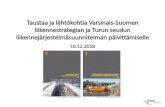 Taustaa ja lähtökohtia Varsinais -Suomen liikennestrategian ja … · 2018-12-12 · Varsinais-Suomen liikennestrategian perusteellisempi päivitys vuoden 2019 aikana yhdessä Turun