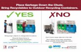 Place Garbage Down the Chute. Bring Recyclables to Outdoor ...mixed paper & cardboard metal, rigid plastic, glass bottles & jars, cartons Don’t leave large objects in the hall. Don’t
