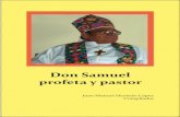 Don Samuel profeta y pastorrazonyraiz.com/wp-content/uploads/2016/04/Don... · 4 El motivo del presente libro: Don Samuel, profeta y pas- tor, es ofrecer un homenaje y un merecido